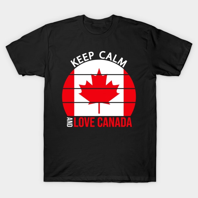 Keep Calm And Love Canada T-Shirt by DragonTees